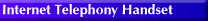 Internet Telephony Handset